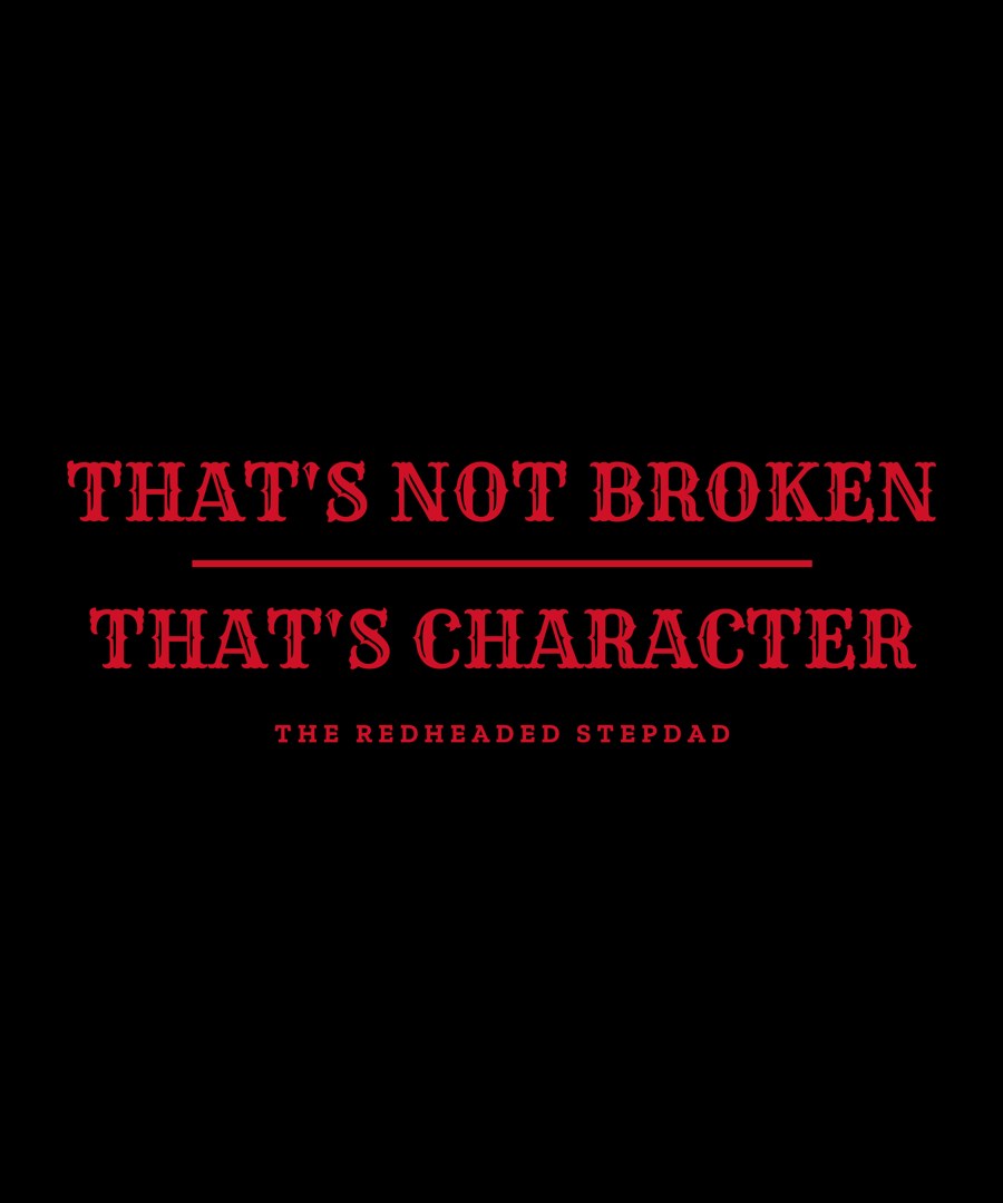 That's Not Broken. That's Character. — funny dad shirt design