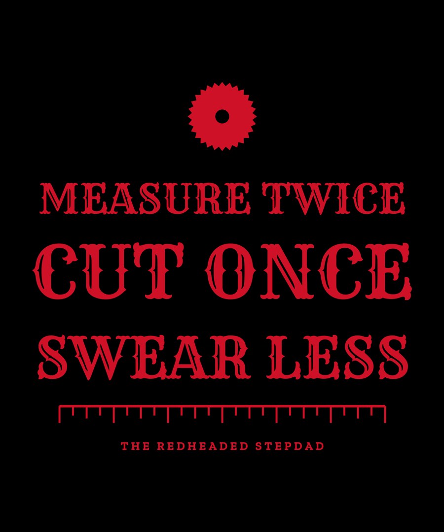 Measure Twice. Cut Once. Swear Less. — woodworker dad shirt design