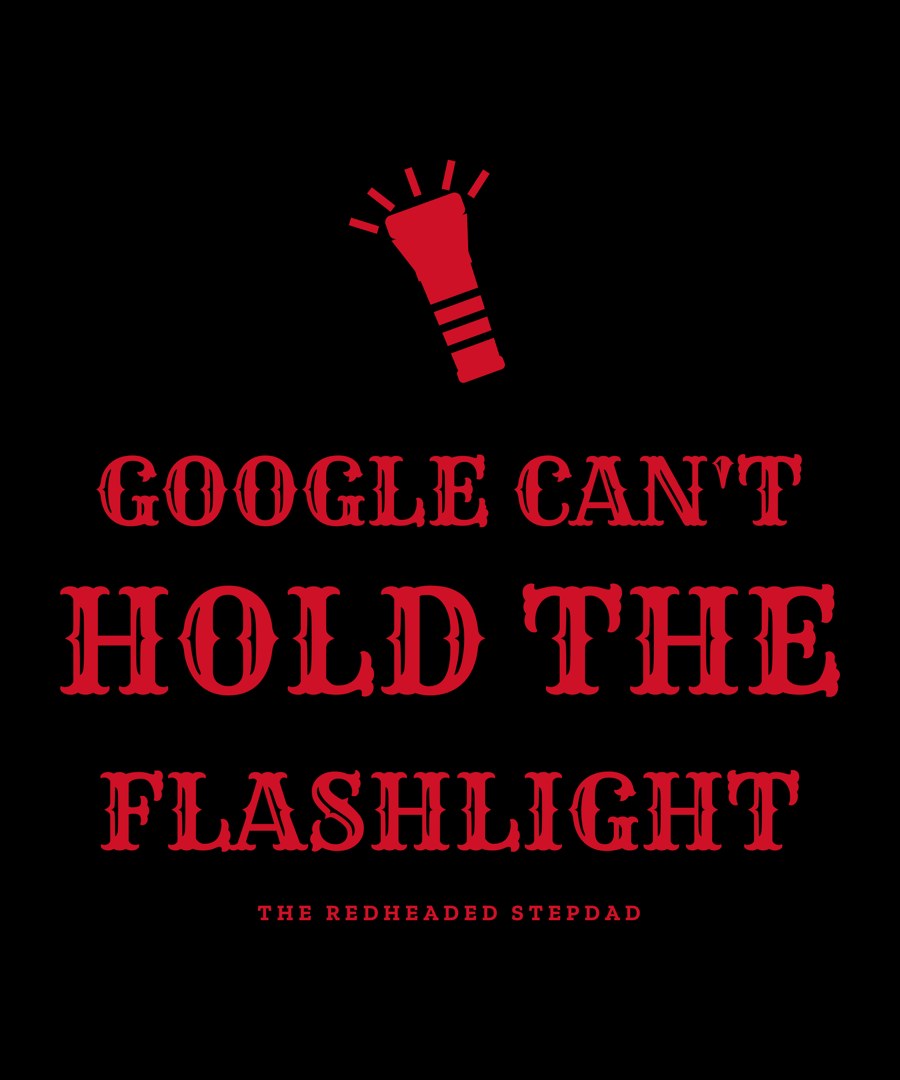 Google Can't Hold the Flashlight — funny stepdad shirt design