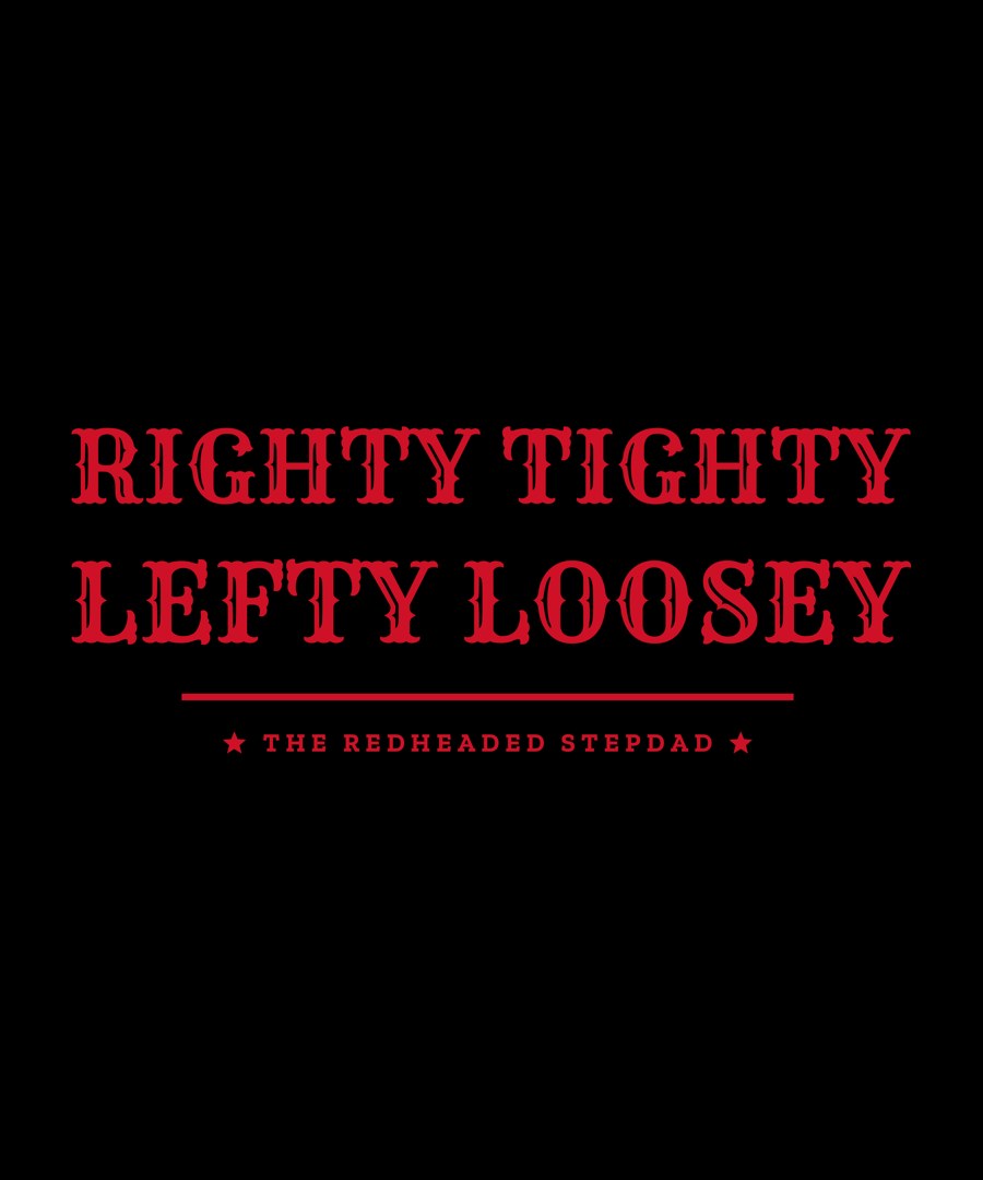 Righty Tighty. Lefty Loosey. — garage dad shirt design